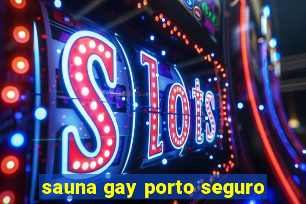 sauna gay porto seguro